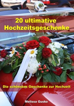 20 ultimative Hochzeitsgeschenke - Die schönsten Geschenke zur Hochzeit, Melissa Gusko