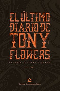 El último diario de Tony Flowers, Octavio Escobar Giraldo