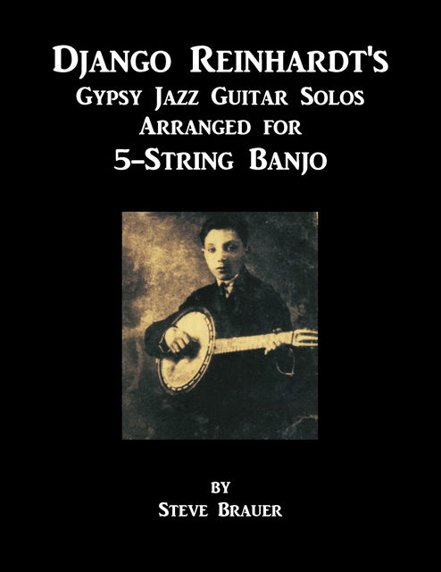 Django Reinhardt's Gypsy Jazz Guitar Solos Arranged for 5-String Banjo, Steve Brauer