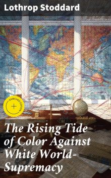 The Rising Tide of Color Against White World-Supremacy, Lothrop Stoddard