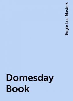 Domesday Book, Edgar Lee Masters