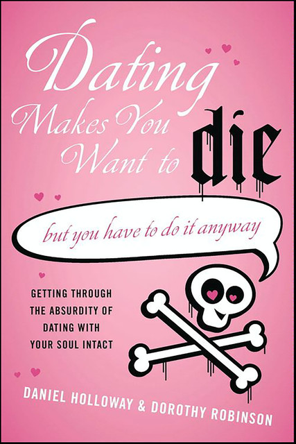 Dating Makes You Want to Die, Daniel Holloway, Dorothy Robinson