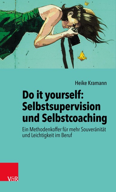 Do it yourself: Selbstsupervision und Selbstcoaching, Heike Kramann