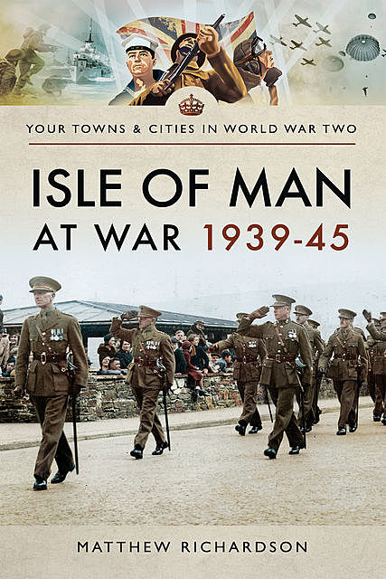 Isle of Man at War 1939–45, Matthew Richardson