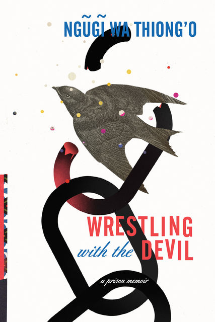 Wrestling with the Devil, Ngugi wa Thiong'o