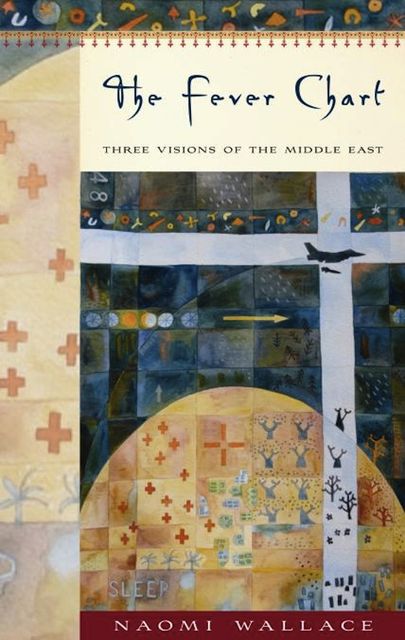 The Fever Chart: Three Short Visions of the Middle East, Naomi Wallace