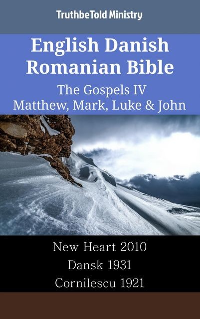 English Danish Romanian Bible – The Gospels IV – Matthew, Mark, Luke & John, Truthbetold Ministry