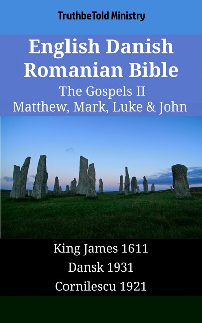English Danish Romanian Bible – The Gospels IV – Matthew, Mark, Luke & John, Truthbetold Ministry