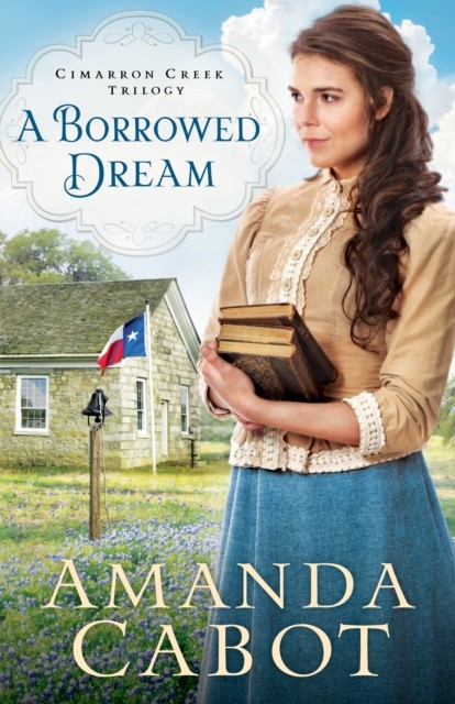 Borrowed Dream (Cimarron Creek Trilogy Book #2), Amanda Cabot