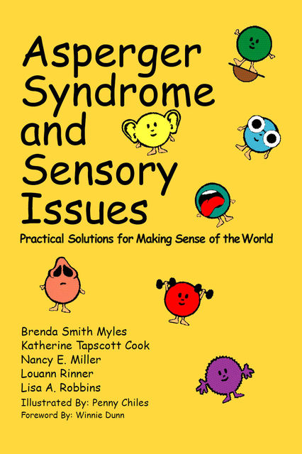 Asperger Syndrome and Sensory Issues, Brenda Smith Myles Ph.D., Katherine Tapscott Cook Ph.D., Lisa A.Robbins M.Ed., Louann Rinner MSEd, Nancy E.Miller M.Ed., OTR