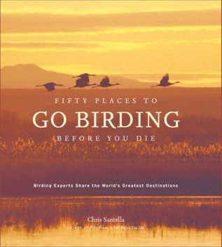Fifty Places to Go Birding Before You Die, Chris Santella