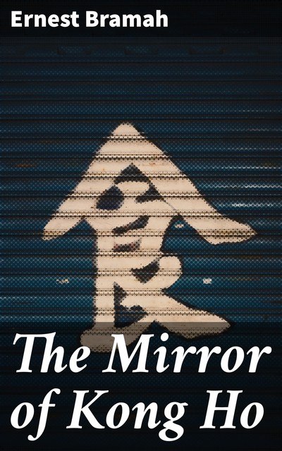 The Mirror of Kong Ho, Ernest Bramah