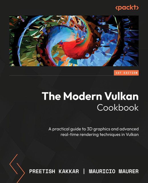 The Modern Vulkan Cookbook, Mauricio Maurer, Preetish Kakkar