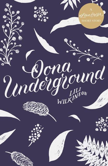 Oona Underground: A #LoveOzYA Short Story, Lili Wilkinson