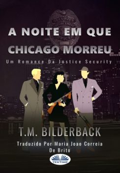 A Noite Em Que Chicago Morreu – Um Romance Da Justice Security, T.M. Bilderback