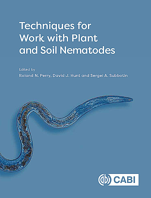 Techniques for Work with Plant and Soil Nematodes, David Hunt, Roland Perry, Sergei A. Subbotin