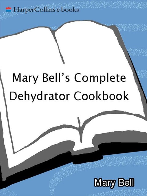 Mary Bell's Comp Dehydrator Cookbook, Mary Bell, Evie Righter