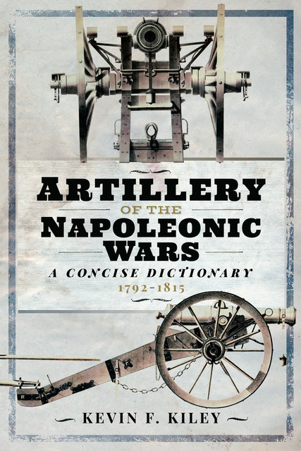 Artillery of the Napoleonic Wars, Kevin Kiley