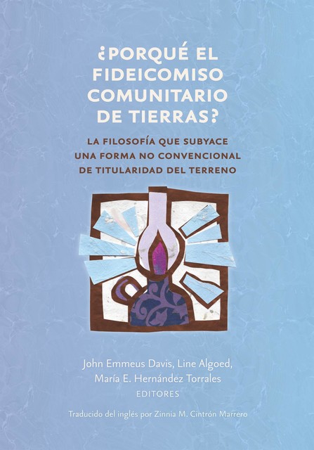 Porqué el fideicomiso comunitario de tierras, John Emmeus Davis, Line Algoed, María E. Hernández Torrales
