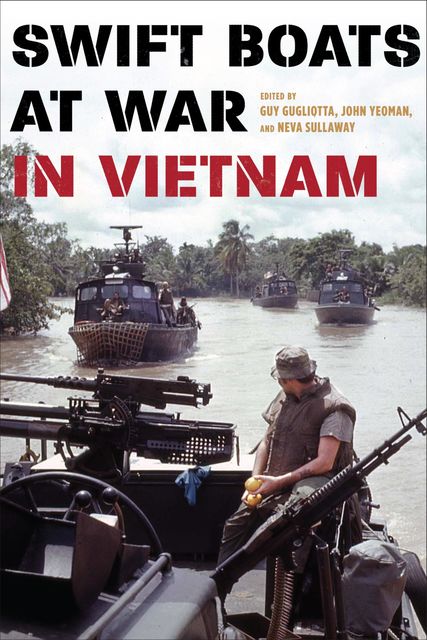 Swift Boats at War in Vietnam, Guy Gugliotta, John Yeoman, Neva Sullaway