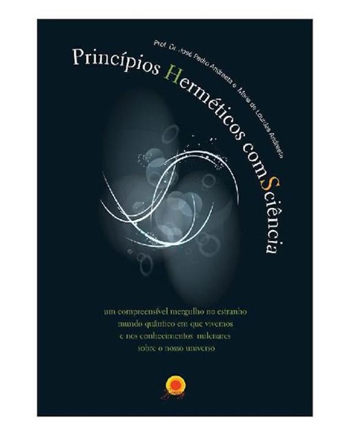 Princípios Herméticos ComsCiência, José Pedro Andreeta, Maria de Lourdes Andreeta