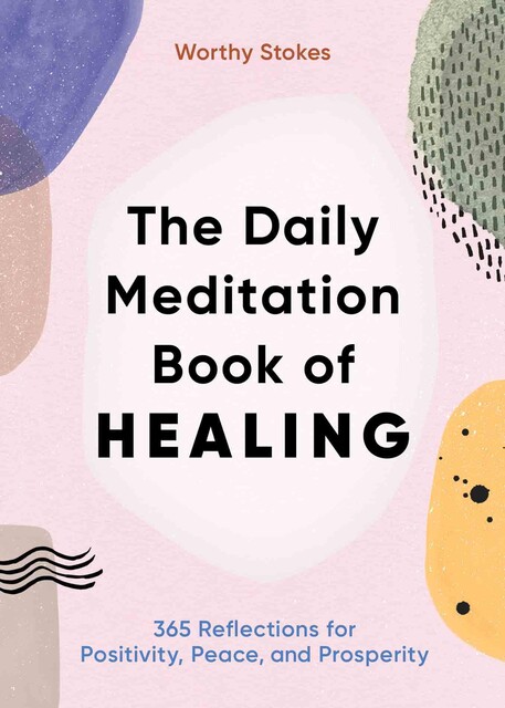 The Daily Meditation Book of Healing, Worthy Stokes