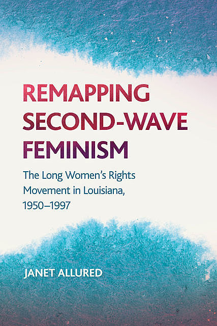 Remapping Second-Wave Feminism, Janet Allured