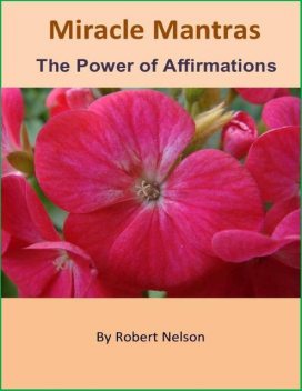 Miracle Mantras: The Power of Affirmations, Robert H. Nelson