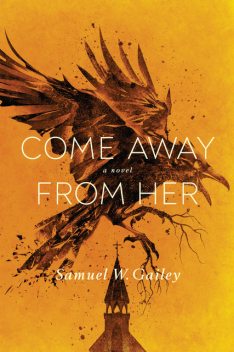 Come Away From Her, Samuel W. Gailey