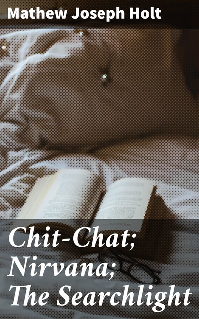 Chit-Chat; Nirvana; The Searchlight, Mathew Joseph Holt