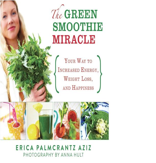 The Green Smoothie Miracle, Erica Palmcrantz Aziz