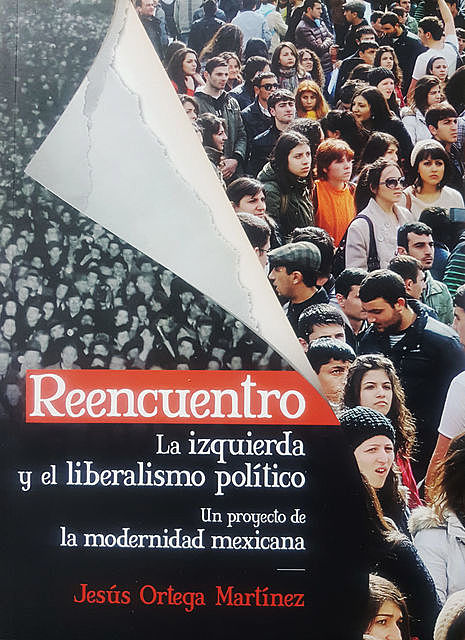Reencuentro. La izquierda y el liberalismo político, Jesús Ortega Martínez