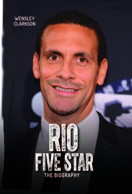 Rio Ferdinand – Five Star – The Biography, Wensley Clarkson