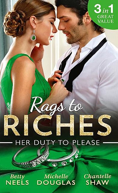 Rags To Riches: Her Duty To Please, Chantelle Shaw, Betty Neels, Michelle Douglas