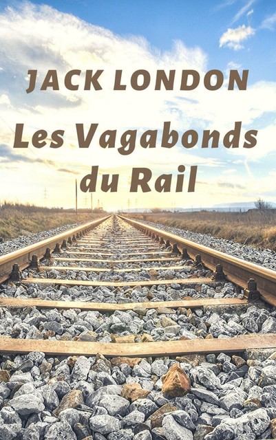 Les Vagabonds du Rail (Jack London biographie), Jack London