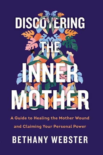 Discovering the Inner Mother, Bethany Webster
