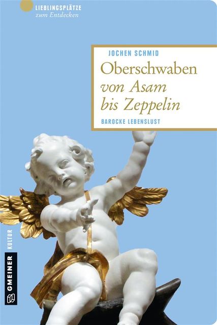 Oberschwaben von Asam bis Zeppelin, Jochen Schmid