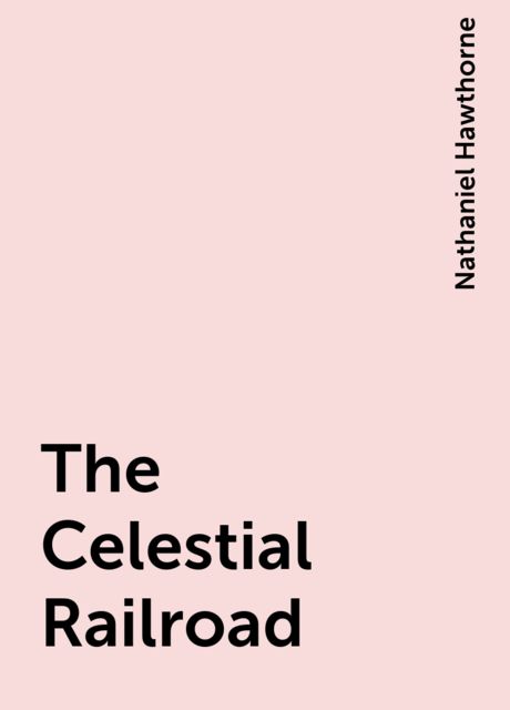 The Celestial Railroad, Nathaniel Hawthorne