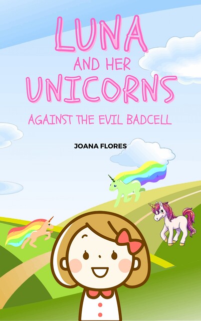 Luna And Her Unicorns Against The Evil Badcell, Joana Flores