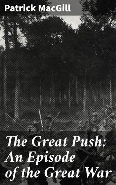 The Great Push: An Episode of the Great War, Patrick MacGill