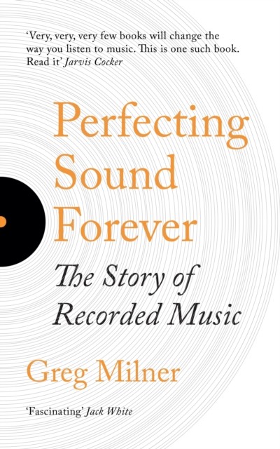 Perfecting Sound Forever, Greg Milner