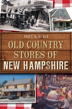 Old Country Stores of New Hampshire, Bruce D. Heald