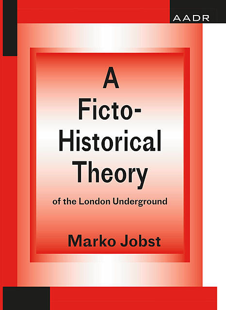 A Ficto-Historical Theory of the London Underground, Marko Jobst