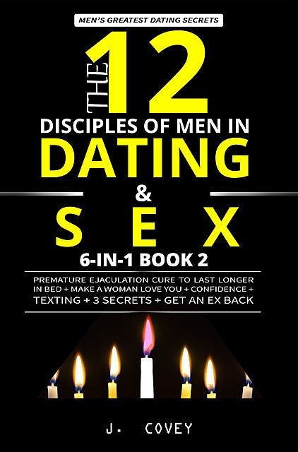 The 12 Disciples of MEN in Dating & SEX, J. Covey