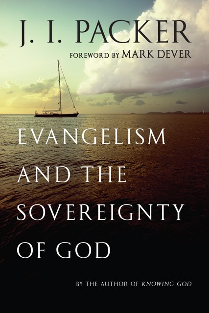 Evangelism and the Sovereignty of God, J.I. Packer