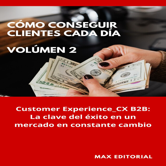 Cómo Conseguir Clientes Cada Día – Volúmen 2, Max Editorial