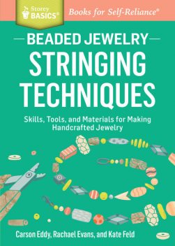 Beaded Jewelry: Stringing Techniques, Carson Eddy, Kate Feld, Rachael Evans