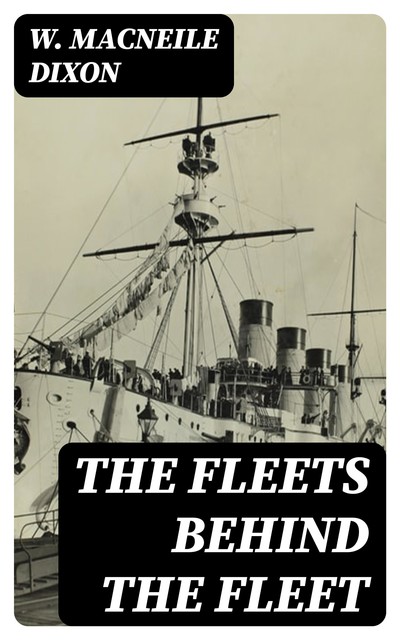 The Fleets Behind the Fleet, W. MacNeile Dixon