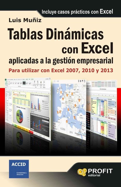 Tablas dinámicas con excel aplicadas a la gestión empresarial. Para utilizar con Excel 2007, 2010 y 2013 (Spanish Edition), Luis Muñiz