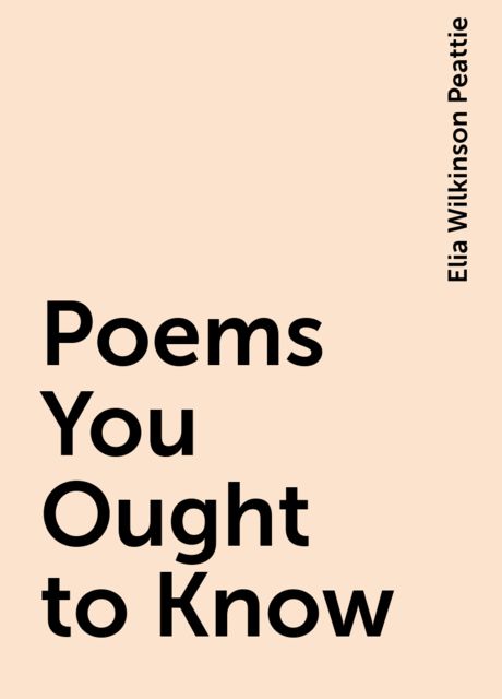 Poems You Ought to Know, Elia Wilkinson Peattie